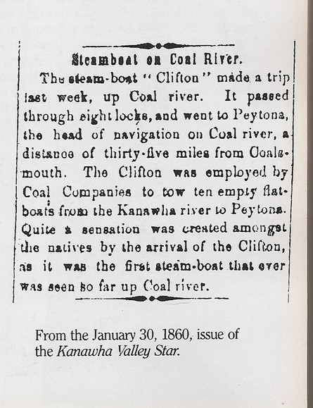 An article from Jan. 30, 1860, Kanawha Valley Star about a steam-boat travelling up the Coal River.  Taken from Kanawha Valley Images, pg. 69.