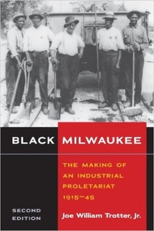For more information about African American history, read Joe Trotter's book, Black Milwaukee: The Making of an Industrial Proletariat, 1915-45