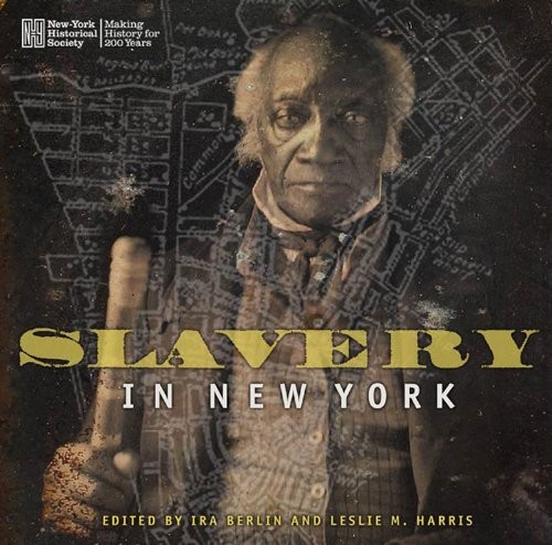 This book from Bancroft Prize winner Ira Berlin includes images from the New York Historical Society's acclaimed exhibit, "Slavery and the Making of New York."