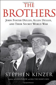 Stephen Kinzer, The Brothers: John Foster Dulles, Allen Dulles, and Their Secret World War