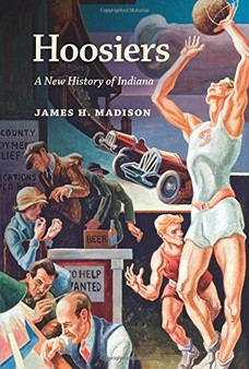 Learn more about the history of Indiana-Hoosiers: A New History of Indiana by James H. Madison. 