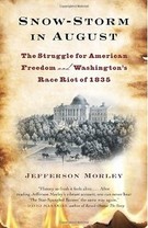 Learn more about the riot and early DC in Jefferson Morley's book, Snow-Storm in August: Washington City, Francis Scott Key, and the Forgotten Race Riot of 1835.