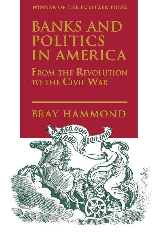 Banks and Politics in America from the Revolution to the Civil War from Princeton University Press