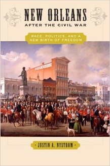 New Orleans after the Civil War: Race, Politics, and a New Birth of Freedom by Justin Nystrom. 