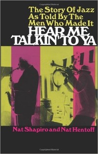 Hear Me Talkin' to Ya: The Story of Jazz As Told by the Men Who Made It