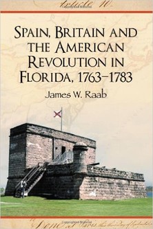 Spain, Britain and the American Revolution in Florida 1763-1783, book