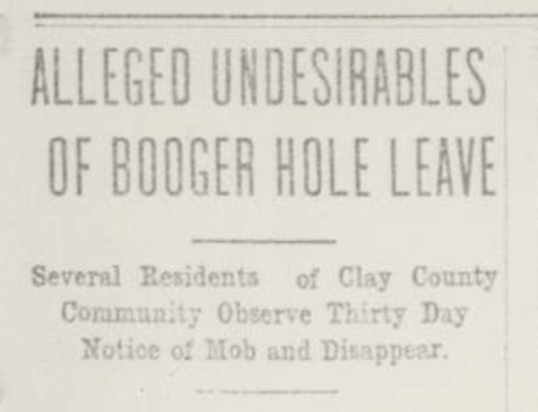 The Charleston Mail reported on March 2, 1917, that the community of Booger Hole had been improved after the "Clay County Mob" served notice to undesirables who left the area. 