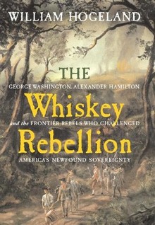 The Whiskey Rebellion by William Hogeland