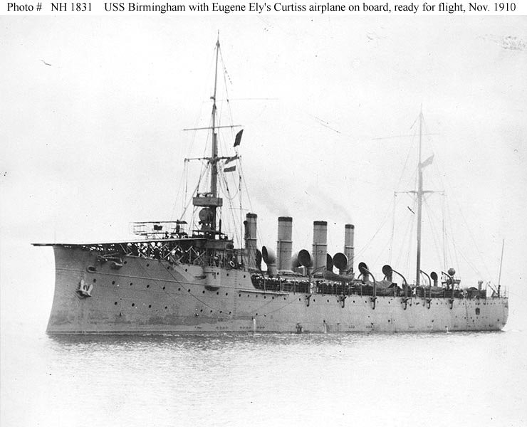 USS Birmingham with her special flight deck, built specifically for Eugene Ely's momentous experiment. USS Birmingham had launched only three years, and would be decommissioned in 1923 as the Navy downsized following the Washington Naval Treaty.