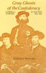 Gray ghosts of the Confederacy : guerrilla warfare in the West, 1861-1865