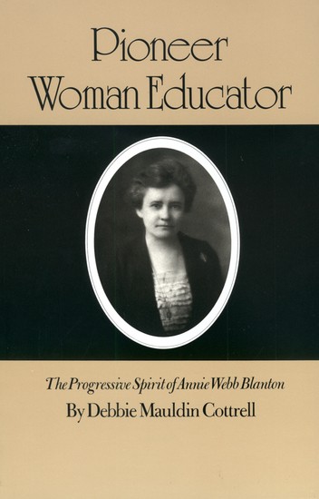 Debbie Mauldin Cottrell, Pioneer Woman Educator: The Progressive Spirit of Annie Webb Blanton from Texas A&M University Press.