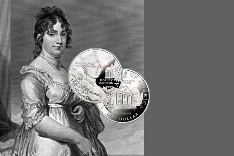 The famous portrait of Dolley Madison that was used to create her coin.  The Madison's estate, Montpelier, is on the reverse side.