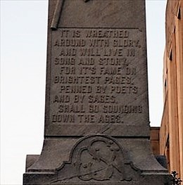 The writing on the upper part of the monument reads, "It is wreathed around with glory,
And will live in song and story,
For it's fame on brightest pages,
Penned by poets and by sages,
Shall go sounding down the ages."
