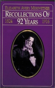 Learn about the life of Elizabeth Avery Meriwether in her auto-biography, Recollections of 92 Years, 1824-1916. Click the link below to learn more about this book. 