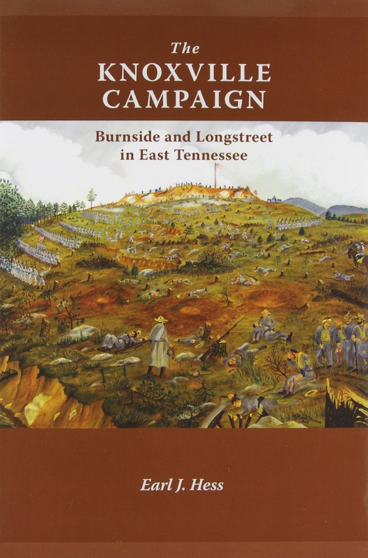 Earl J. Hess, The Knoxville Campaign: Burnside and Longstreet in East Tennessee-click the link below for more information about this book 