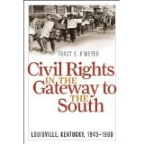 Tracy K'Meyer: Civil Rights in the Gateway to the South: Louisville, Kentucky, 1945-1980. Available for purchase by clicking the link below.