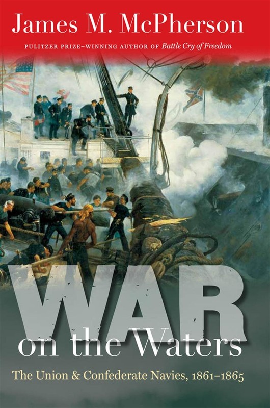 James McPherson, War on the Waters: The Union and Confederate Navies, 1861-1865-Click the link below for more information about this book