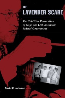 David Johnson, The Lavender Scare: The Cold War Persecution of Gays and Lesbians in the Federal Government-click the link below to learn more about this book.