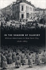 Leslie M. Harris, In the Shadow of Slavery: African Americans in New York City, 1626-1863