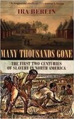 Ira Berlin, Many Thousands Gone: The First Two Centuries of Slavery in North America. Click on the link below for more information about this book