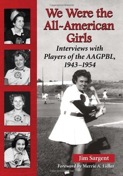 We Were the All-American Girls: Interviews with Players of the AAGPBL, 1943-1954-to learn more about this book, please click the link below. 