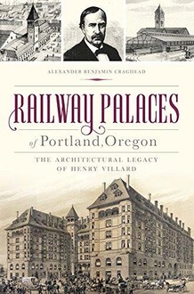 "Railway Palaces of Portland, Oregon: The Architectural Legacy of Henry Villard," by Alexander B. Craghead (see link below)