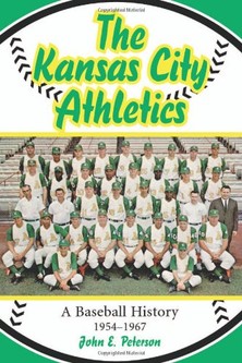 John Peterson, The Kansas City Athletics: A Baseball History, 1954-1967- Click the link below for more information about this book