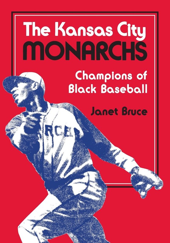 Janet Bruce, The Kansas City Monarchs: Champions of Black Baseball-Click the link below for more information about this book