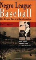 Negro League Baseball: The Rise and Ruin of a Black Institution--Click below for more information about this book