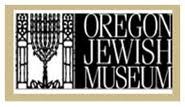 OREGON JEWISH MUSEUM AND CENTER FOR HOLOCAUST EDUCATION