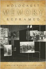 "Holocaust Memory Reframed: Museums and the Challenges of Representation" by Jennifer Hansen-Glucklich -- Please see the link below for more information