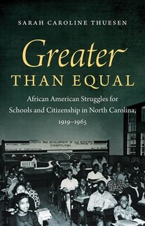 Greater than Equal: African American Struggles for Schools and Citizenship in North Carolina, 1919-1965, a book detailing African American struggles with segregation in North Carolina