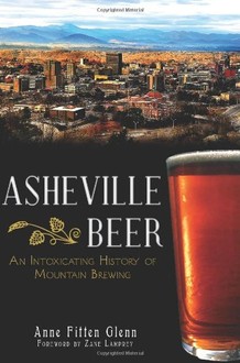 Asheville Beer: An Intoxicating History of Mountain Brewing-Click the link below for more information about this book