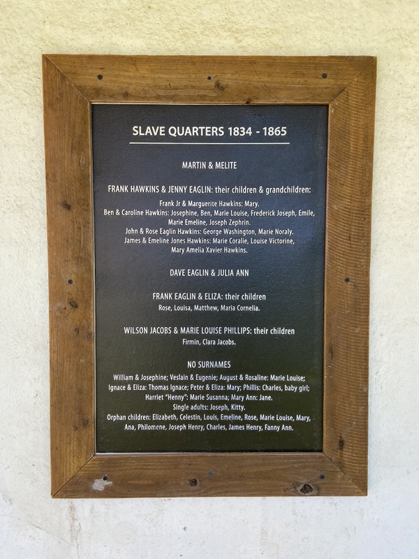 The original quarters for the enslaved persons, built circa 1834, are still in existence. Accompanying them is a plaque listing the known names of the individuals and families who resided there.