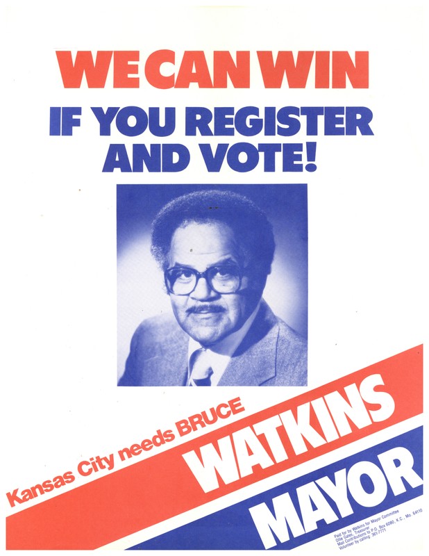 A portrait-style political flyer. Large red and blue text at the top of the page reads "WE CAN WIN [new line] IF YOU REGISTER AND VOTE!" In the center of the page, there is a black and white portrait printed in blue ink. The portrait shows an older African-American man in a dark suit, white shirt, and medium-color tie. He has short hair and a mustache, and is wearing glasses. He is looking at the camera. Below the portrait, a diagonal line of red text reads "Kansas City needs BRUCE". Below the red text, there is a red diagonal stripe with the word "WATKINS" in white text. Below the red stripe, there is a parallel diagonal blue stripe with the word "MAYOR" in white text. Below the blue stripe, in the bottom right corner, there are four small lines of text, one below the other. The first line reads "Paid for by Watkins for Mayor Committee". The  second line reads "Ollie Gates, Treasurer". The third line reads "Mail Contributions to P.O. Box 6080, K.C., MO. 64110". The fourth line reads "Volunteer by calling: 361-7771"