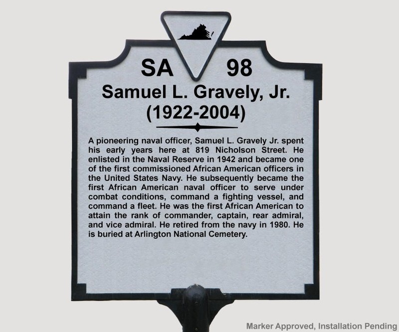 This marker has been approved to be placed at the site of Vice Adm. Gravely's childhood home in Richmond, VA in addition to the street that has already been named in his honor as Adm.Gravely Blvd. 