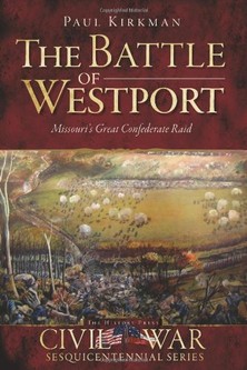 Paul Kirkman, The Battle of Westport: Missouri's Great Confederate Raid-click the link below for more information about this book