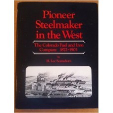 Pioneer steelmaker in the West: The Colorado Fuel and Iron Company, 1872-1903-Click below to purchase this book from the museum