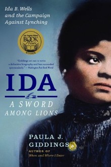 Ida: A Sword Among Lions: Ida B. Wells and the Campaign Against Lynching by Paula J. Giddings-click the link below for more information about this book