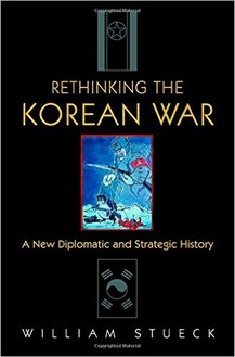William Stueck, Rethinking the Korean War from Princeton University Press