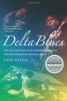 Delta Blues: The Life and Times of the Mississippi Masters Who Revolutionized American Music-Click the link below for more about this book