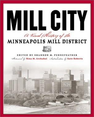 Mill City: A Visual History Of The Minneapolis Mill District by  Shannon Pennefeather-Click the link below for more information about this book. 