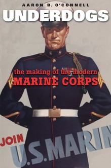 Underdogs: The Making of the Modern Marine Corps-Click the link below for more information about this book