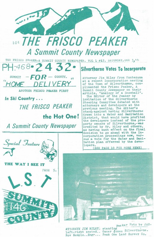 The Frisco Peaker was one of Summit County's newspapers, and one of the few to focus solely on Frisco news. This edition ran in 1966 with news of Silverthorne's incorporation running on the first page. The newspaper lasted only a few years before folding. 