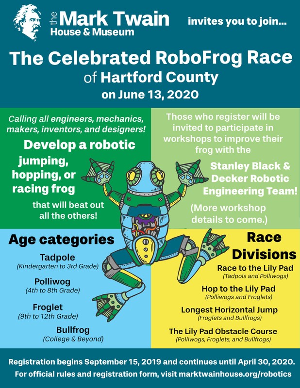 The Celebrated RoboFrog Race of Hartford County.   In 2019, the Mark Twain House & Museum brought back the Frog Jump Contest, holding the first Celebrated RoboFrog Race of Hartford County on June 8, 2019.  The second contest was scheduled to occur on June 13, 2020 but has been postponed due to the Covid-19 virus. 