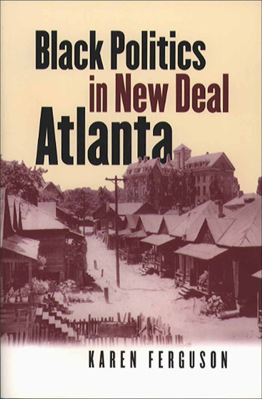 Learn more about Atlanta history with Karen Ferguson's Black Politics in New Deal Atlanta-click the link below for more information