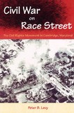 Peter Levy, Civil War on Race Street: The Civil Rights Movement in Cambridge, Maryland