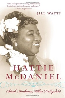Jill Watts, Hattie McDaniel: Black Ambition, White Hollywood-Click the link below for more information about this book