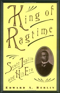 Edward A. Berlin, King of Ragtime: Scott Joplin and His Era-Click the link below for more information