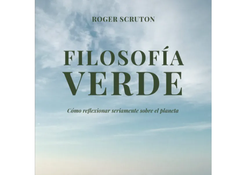 Filosofía verde. Cómo reflexionar seriamente sobre el planeta
